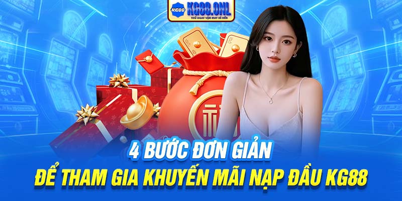 4 bước đơn giản để tham gia khuyến mãi nạp đầu KG88