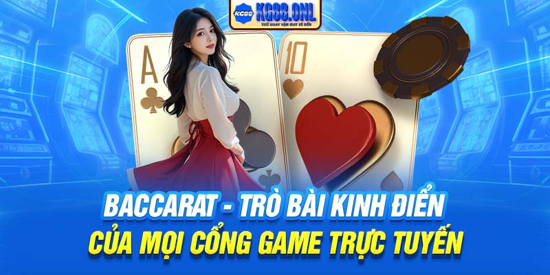 Baccarat | Trò Bài Kinh Điển Của Mọi Cổng Game Trực Tuyến