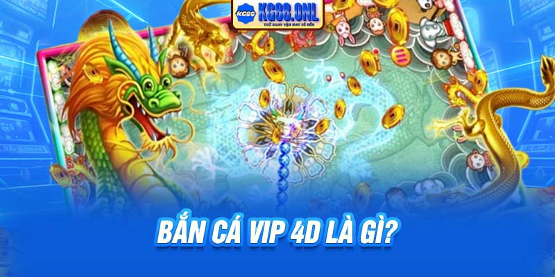 Bắn cá vip 4D là gì?