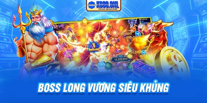 Boss Long Vương siêu khủng