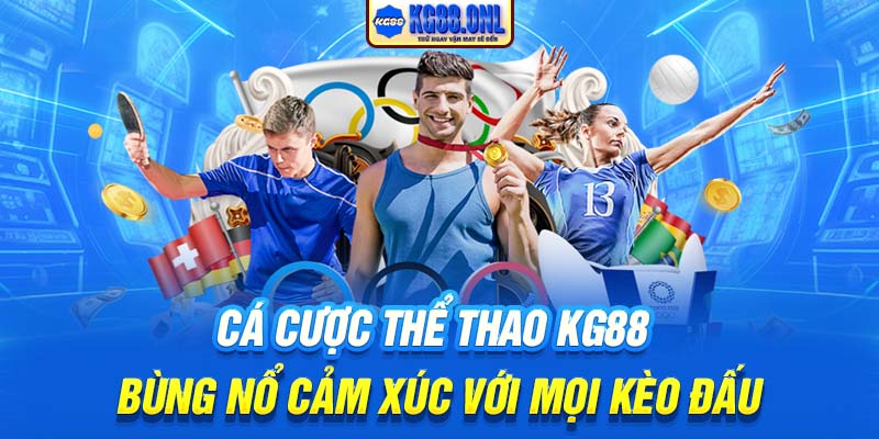 Cá Cược Thể Thao KG88 | Bùng Nổ Cảm Xúc Với Mọi Kèo Đấu