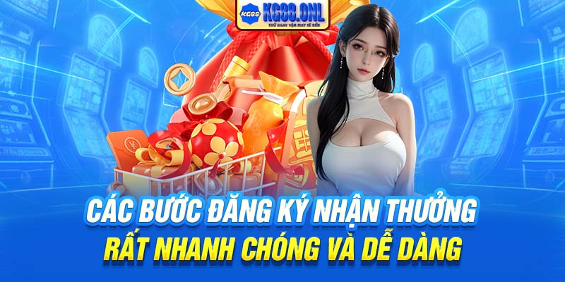 Các bước đăng ký nhận thưởng rất nhanh chóng và dễ dàng