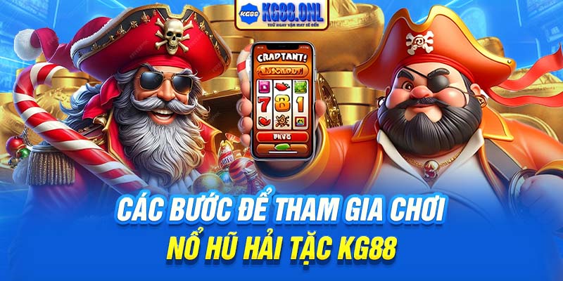 Các bước để tham gia chơi Nổ Hũ Hải Tặc KG88