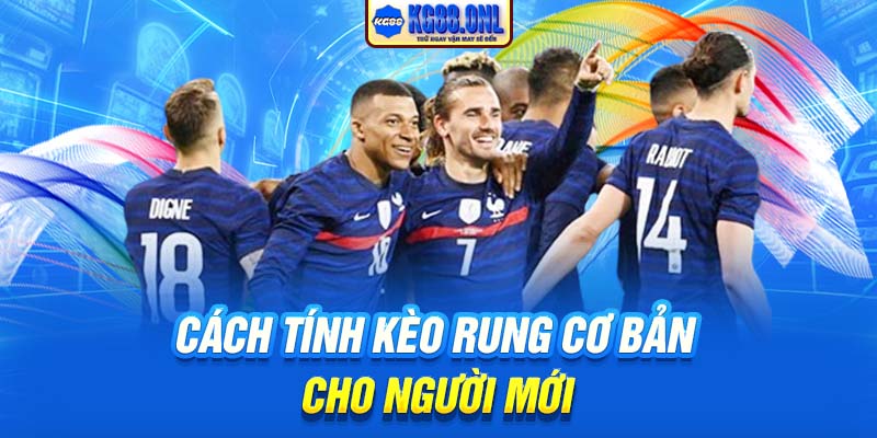 Cách tính kèo rung cơ bản cho người mới
