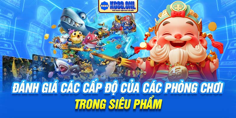 Đánh giá các cấp độ của các phòng chơi trong siêu phẩm