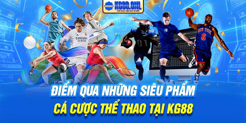 Điểm qua những siêu phẩm cá cược thể thao tại KG88