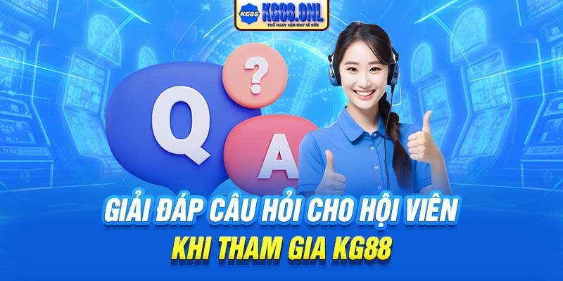 Giải đáp câu hỏi cho hội viên khi tham gia KG88
