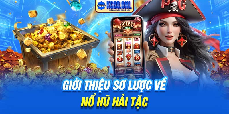 Giới thiệu sơ lược về Nổ Hũ Hải Tặc