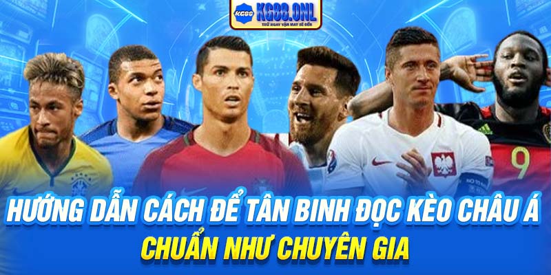 Hướng dẫn cách để tân binh đọc Kèo Châu Á chuẩn như chuyên gia