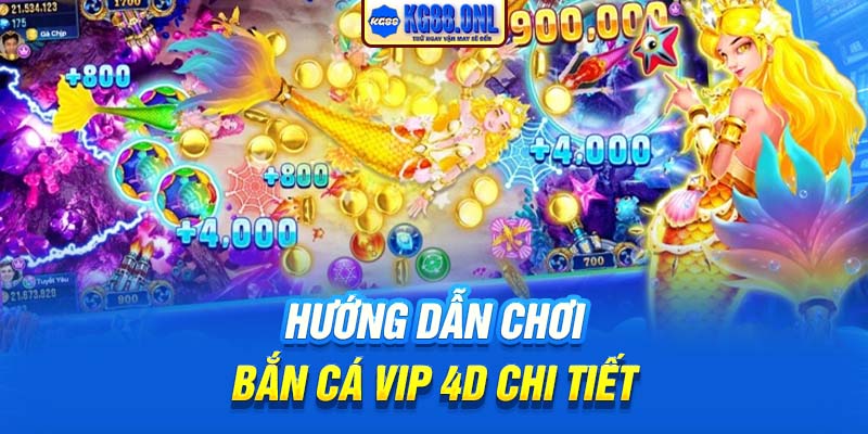 Hướng dẫn chơi Bắn cá vip 4D chi tiết