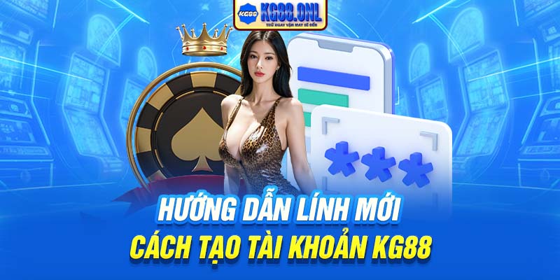 Hướng dẫn lính mới cách tạo tài khoản KG88