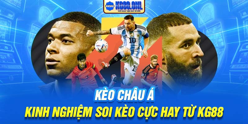 Kèo Châu Á | Kinh Nghiệm Soi Kèo Cực Hay Từ KG88