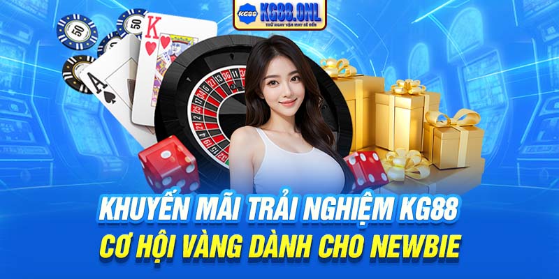Khuyến Mãi Trải Nghiệm KG88 | Cơ Hội Vàng Dành Cho Newbie