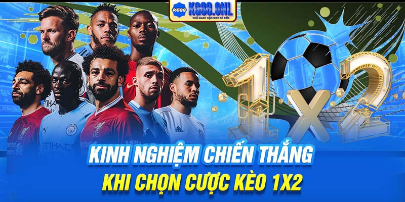 Kinh nghiệm chiến thắng khi chọn cược kèo 1x2