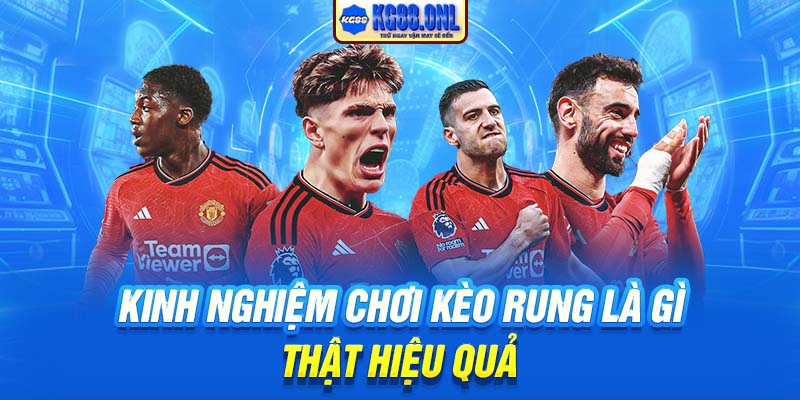 Kinh nghiệm chơi kèo rung là gì thật hiệu quả