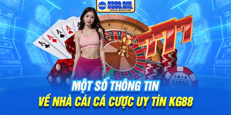 Một số thông tin về nhà cái cá cược uy tín KG88