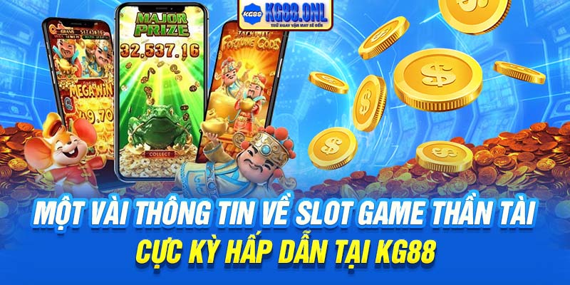 Một vài thông tin về slot game thần tài cực kỳ hấp dẫn tại KG88