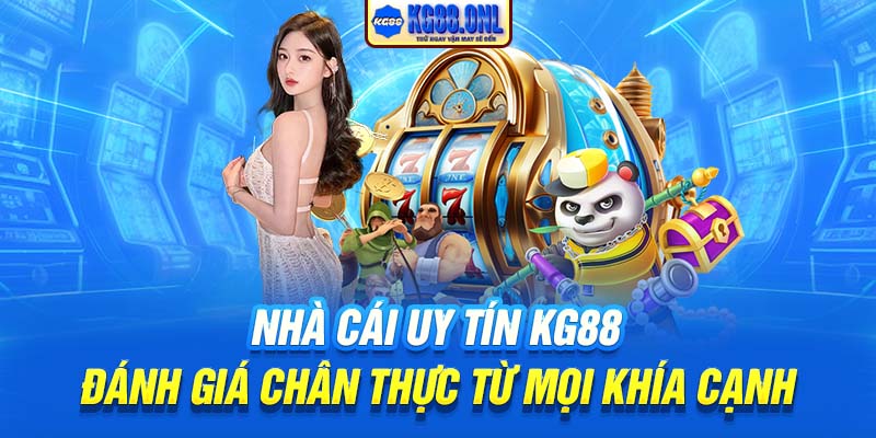 Trải nghiệm người dùng chính xác nhất về nhà cái uy tín KG88