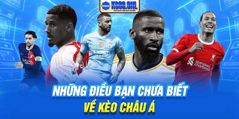 Những điều bạn chưa biết về Kèo Châu Á