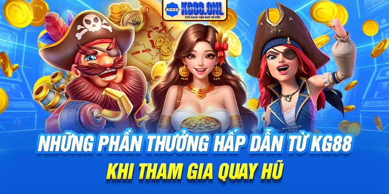 Những phần thưởng hấp dẫn từ KG88 khi tham gia quay hũ