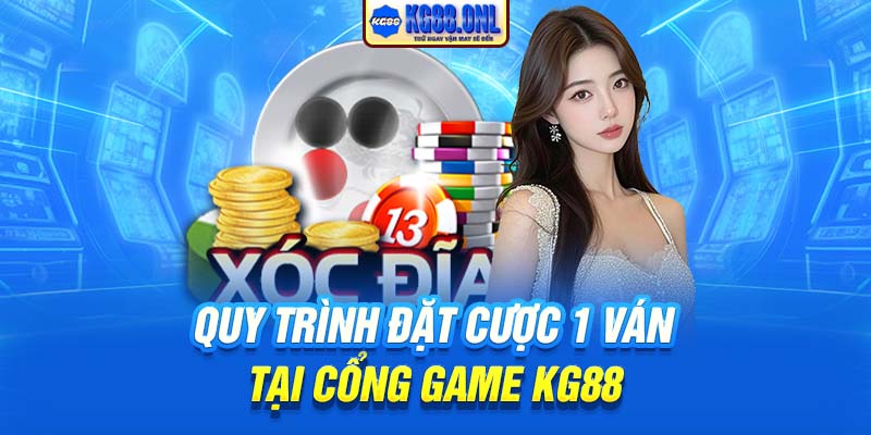 Quy trình đặt cược 1 ván tại cổng game KG88