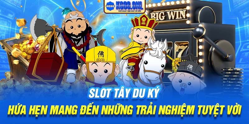 Slot Tây Du Ký hứa hẹn mang đến những trải nghiệm tuyệt vời