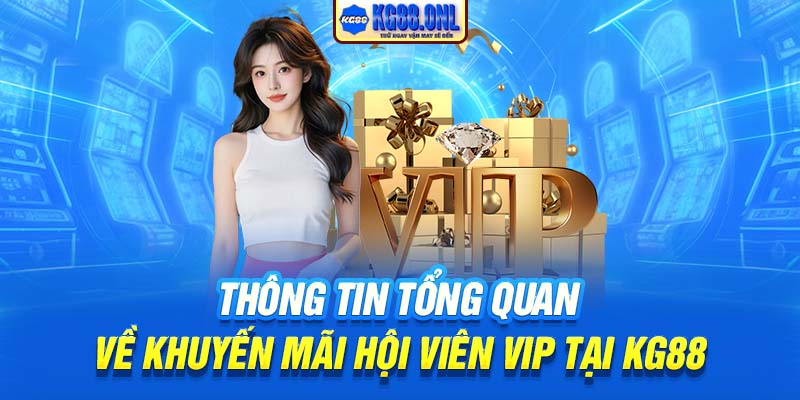 Thông tin tổng quan về khuyến mãi hội viên VIP tại KG88