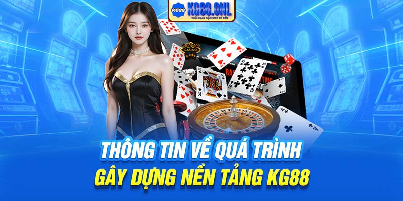 Thông tin về quá trình gây dựng nền tảng KG88