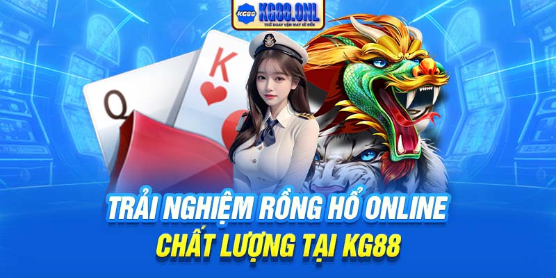 Trải nghiệm Rồng Hổ online chất lượng tại KG88