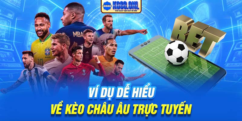 Ví dụ dễ hiểu về kèo châu Âu trực tuyến